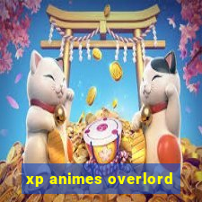 xp animes overlord